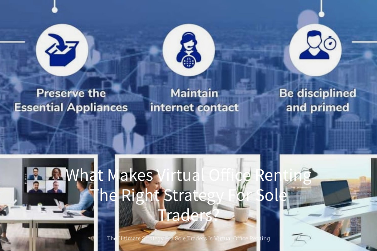 What Makes Virtual Office Renting The Right Strategy For Sole Traders?