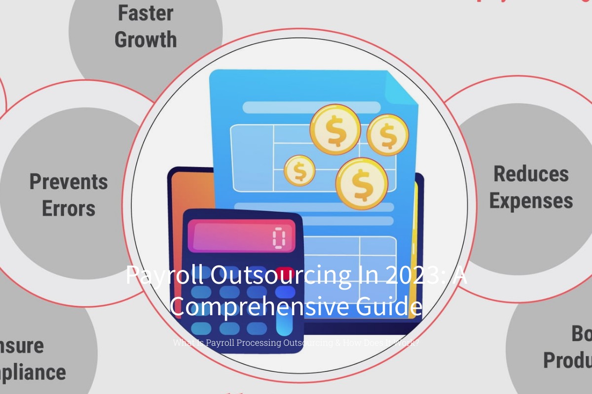Payroll Outsourcing In 2023: A Comprehensive Guide