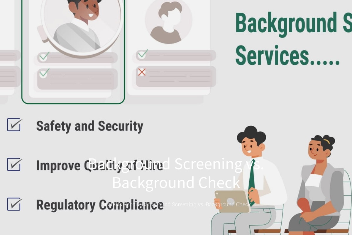 Background Screening vs. Background Check