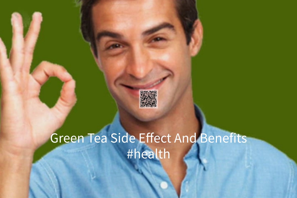 Green Tea Side Effect And Benefits health