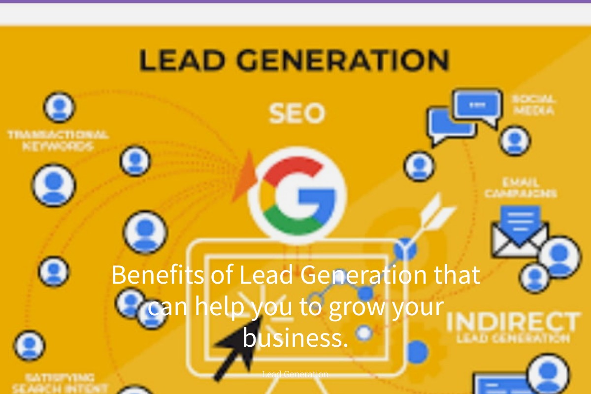 Benefits of Lead Generation that can help you to grow your business.